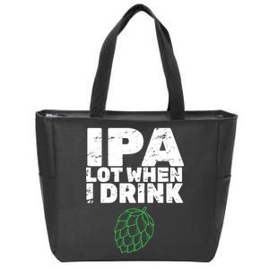 IPA lot when I drink Zip Tote Bag