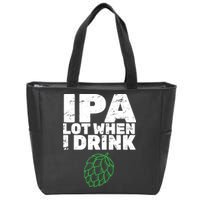 IPA lot when I drink Zip Tote Bag