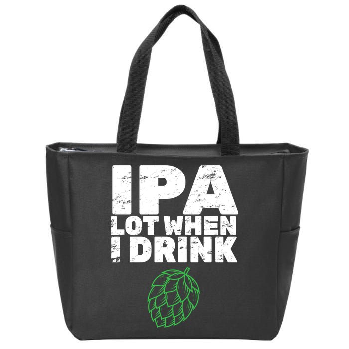 IPA lot when I drink Zip Tote Bag