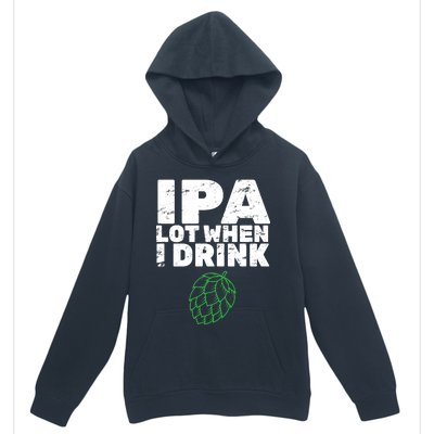 IPA Lot When I Drink Urban Pullover Hoodie