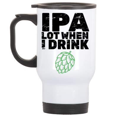 IPA lot when I drink Stainless Steel Travel Mug