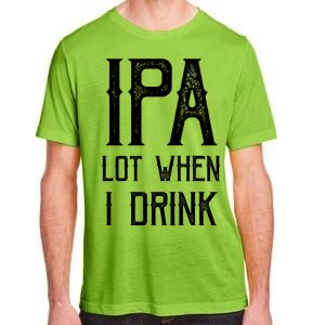 IPA Lot When I Drink1 Adult ChromaSoft Performance T-Shirt