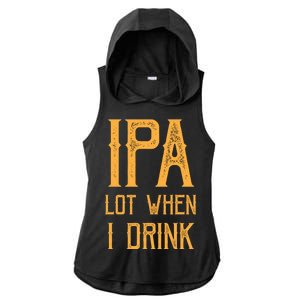 IPA Lot When I Drink1 Ladies PosiCharge Tri-Blend Wicking Draft Hoodie Tank