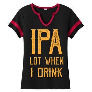 IPA Lot When I Drink1 Ladies Halftime Notch Neck Tee