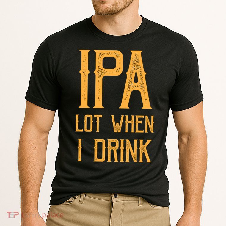IPA Lot When I Drink1 Performance Shirt