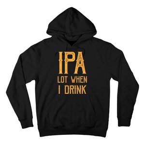 IPA Lot When I Drink1 Hoodie