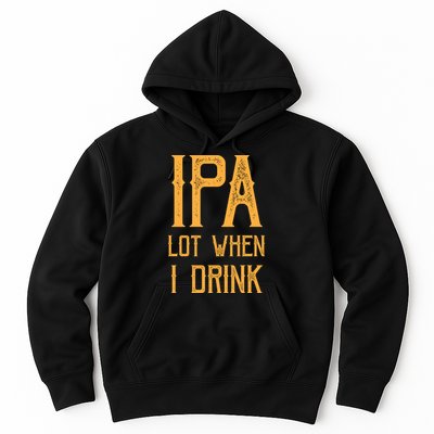 IPA Lot When I Drink1 Hoodie