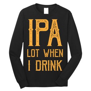 IPA Lot When I Drink1 Long Sleeve Shirt