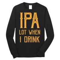 IPA Lot When I Drink1 Long Sleeve Shirt