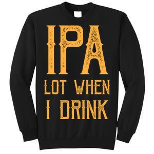 IPA Lot When I Drink1 Sweatshirt