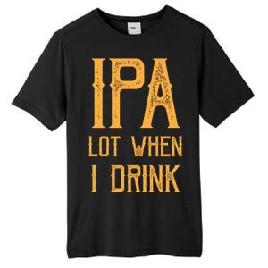 IPA Lot When I Drink1 Tall Fusion ChromaSoft Performance T-Shirt