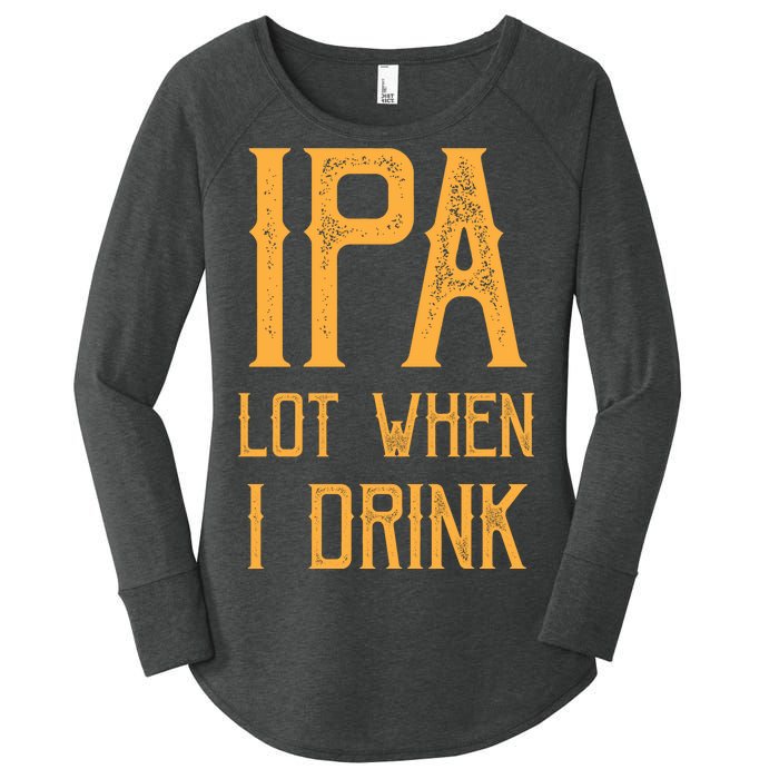 IPA Lot When I Drink1 Women's Perfect Tri Tunic Long Sleeve Shirt