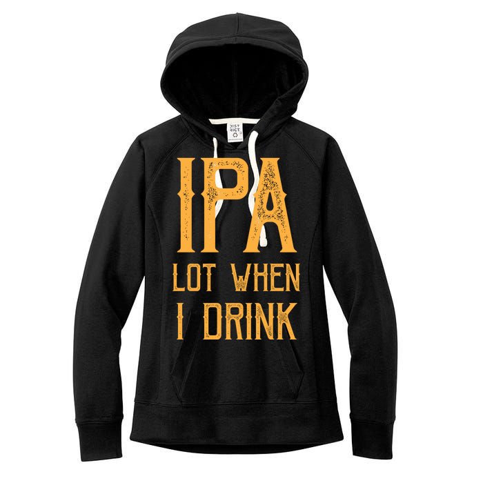 IPA Lot When I Drink1 Women's Fleece Hoodie