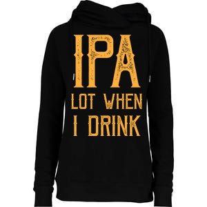 IPA Lot When I Drink1 Womens Funnel Neck Pullover Hood