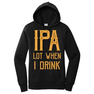 IPA Lot When I Drink1 Women's Pullover Hoodie