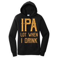 IPA Lot When I Drink1 Women's Pullover Hoodie