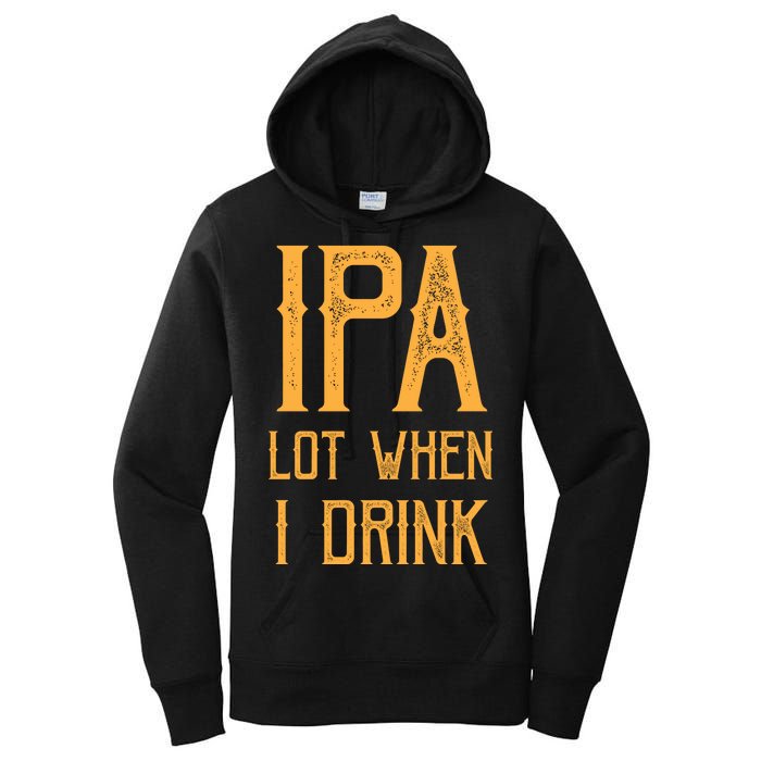 IPA Lot When I Drink1 Women's Pullover Hoodie