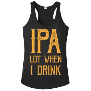 IPA Lot When I Drink1 Ladies PosiCharge Competitor Racerback Tank