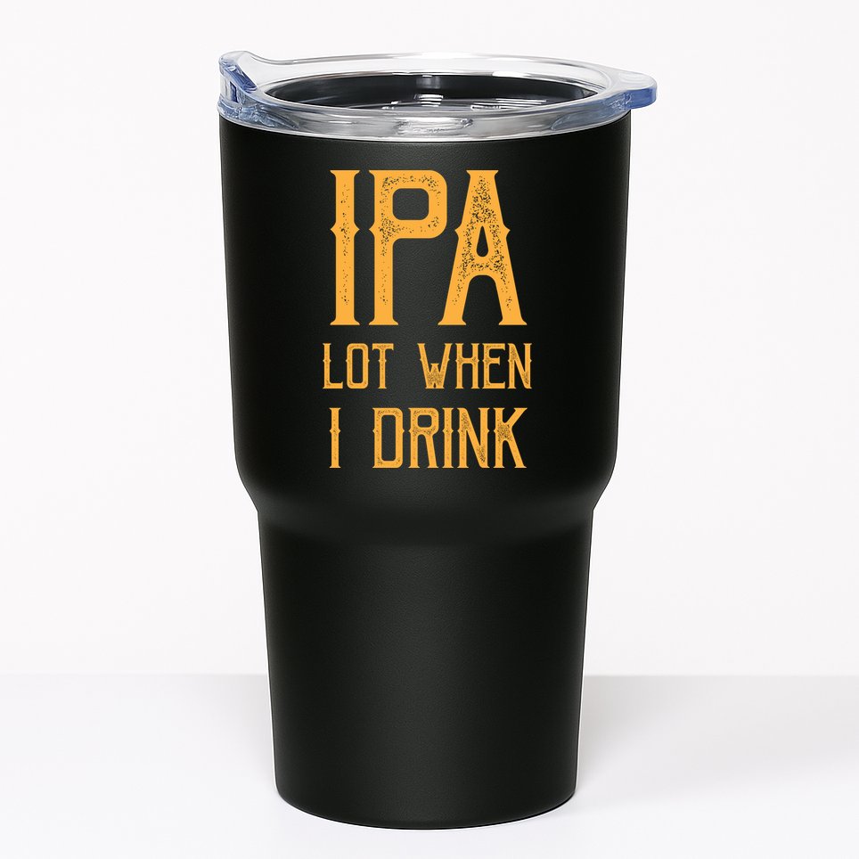 IPA Lot When I Drink1 Tumbler