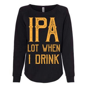 IPA Lot When I Drink1 Womens California Wash Sweatshirt