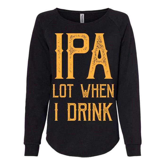 IPA Lot When I Drink1 Womens California Wash Sweatshirt