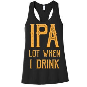 IPA Lot When I Drink1 Women's Racerback Tank