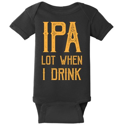 IPA Lot When I Drink1 Baby Bodysuit