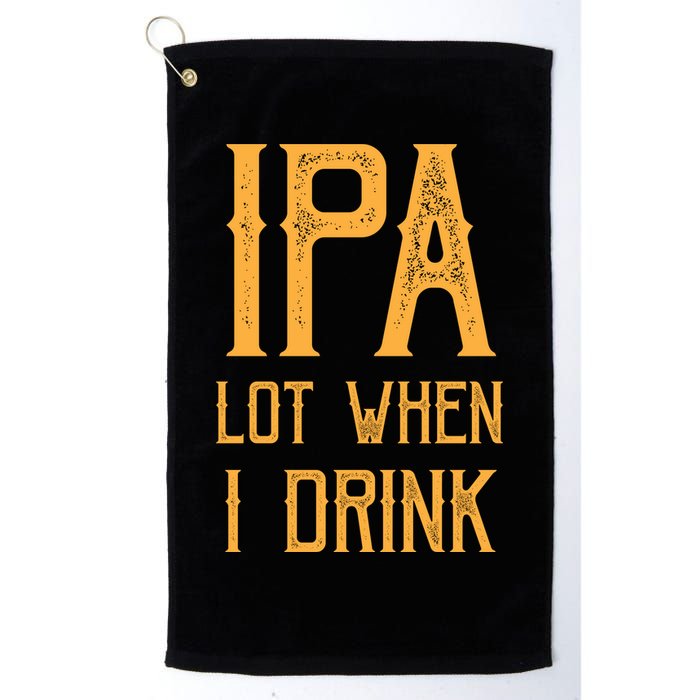 IPA Lot When I Drink1 Golf Towel