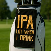 IPA Lot When I Drink1 Golf Towel
