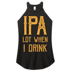 IPA Lot When I Drink1 Women's Perfect Tri Rocker Tank