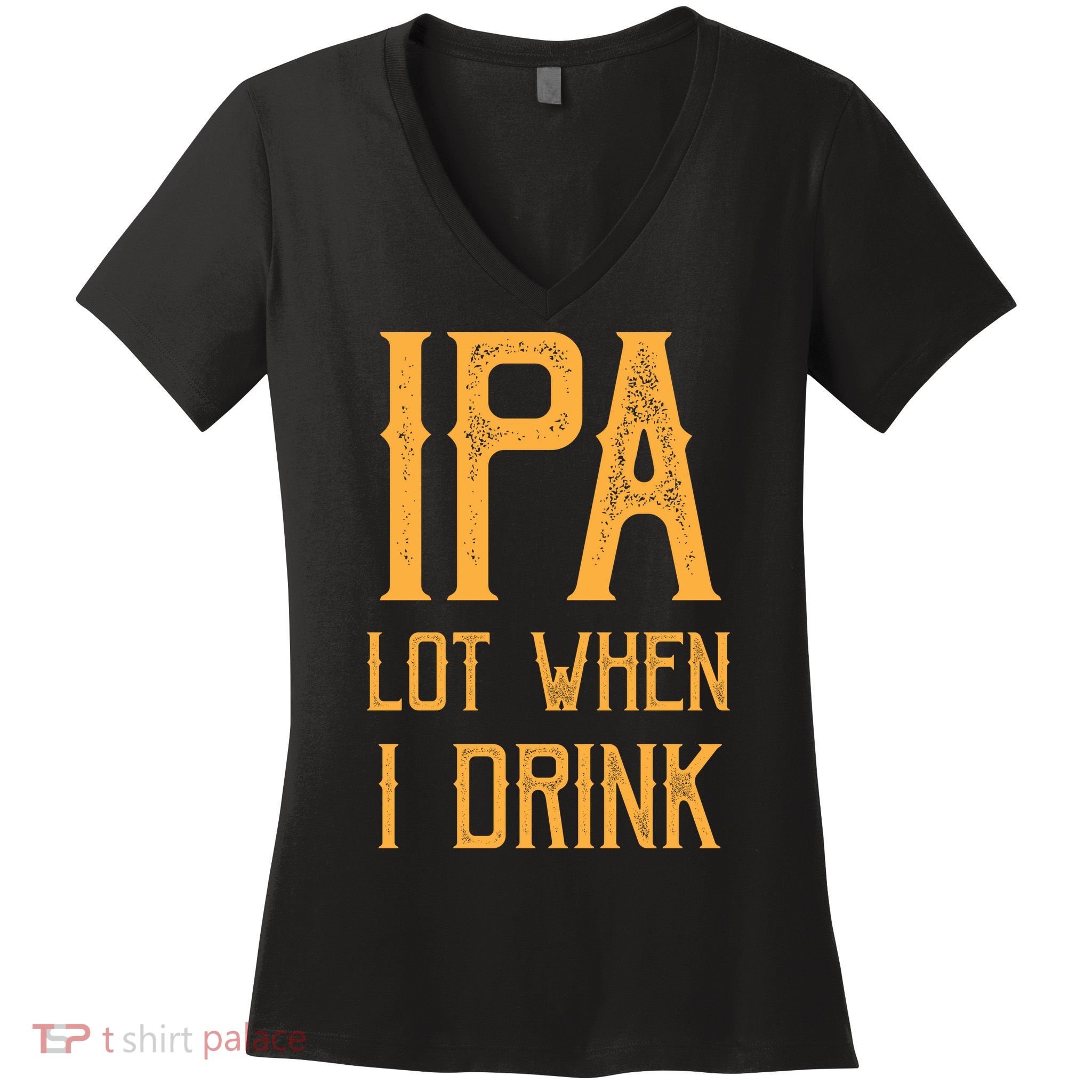IPA Lot When I Drink1 Women's V-Neck T-Shirt