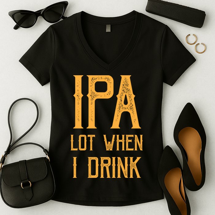 IPA Lot When I Drink1 Women's V-Neck T-Shirt