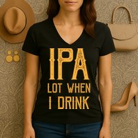 IPA Lot When I Drink1 Women's V-Neck T-Shirt