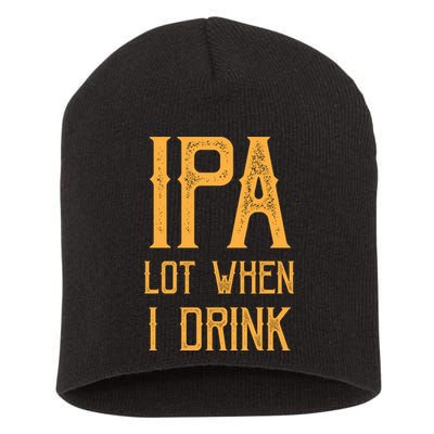 IPA Lot When I Drink1 Short Acrylic Beanie
