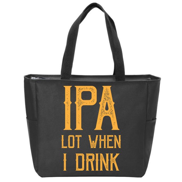 IPA Lot When I Drink1 Zip Tote Bag