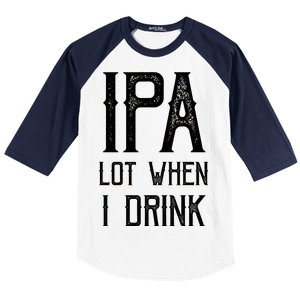 IPA Lot When I Drink1 Baseball Sleeve Shirt