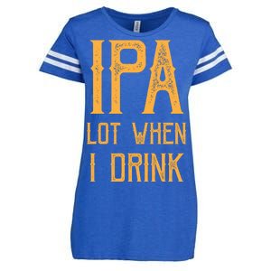 IPA Lot When I Drink1 Enza Ladies Jersey Football T-Shirt