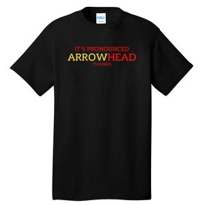 It’s Pronounced Arrowhead Thanks Tall T-Shirt