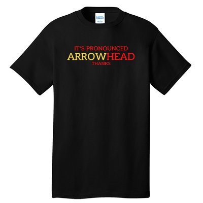 It’s Pronounced Arrowhead Thanks Tall T-Shirt