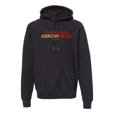 It’s Pronounced Arrowhead Thanks Premium Hoodie