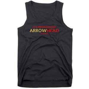 It’s Pronounced Arrowhead Thanks Tank Top