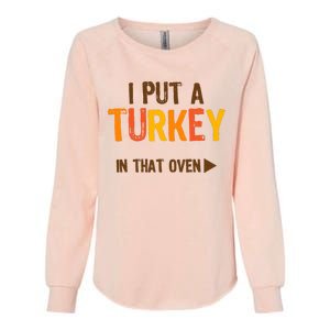 I Put A Turkey In That Oven For Pregnant Wo Thanksgiving Womens California Wash Sweatshirt