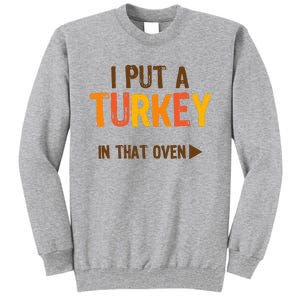 I Put A Turkey In That Oven For Pregnant Wo Thanksgiving Tall Sweatshirt