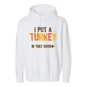 I Put A Turkey In That Oven For Pregnant Wo Thanksgiving Garment-Dyed Fleece Hoodie