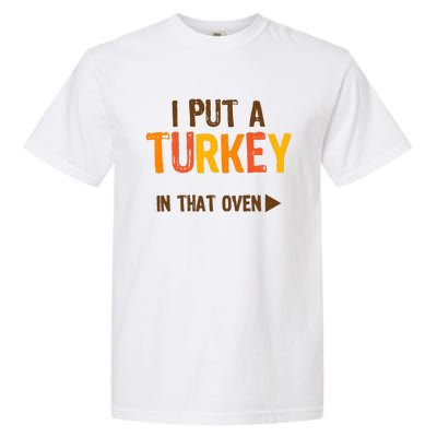 I Put A Turkey In That Oven For Pregnant Wo Thanksgiving Garment-Dyed Heavyweight T-Shirt