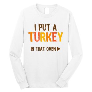 I Put A Turkey In That Oven For Pregnant Wo Thanksgiving Long Sleeve Shirt