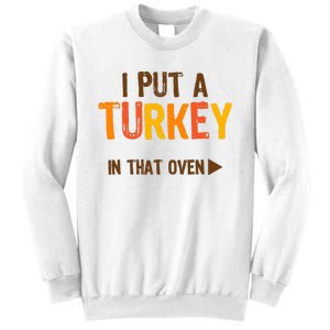 I Put A Turkey In That Oven For Pregnant Wo Thanksgiving Sweatshirt