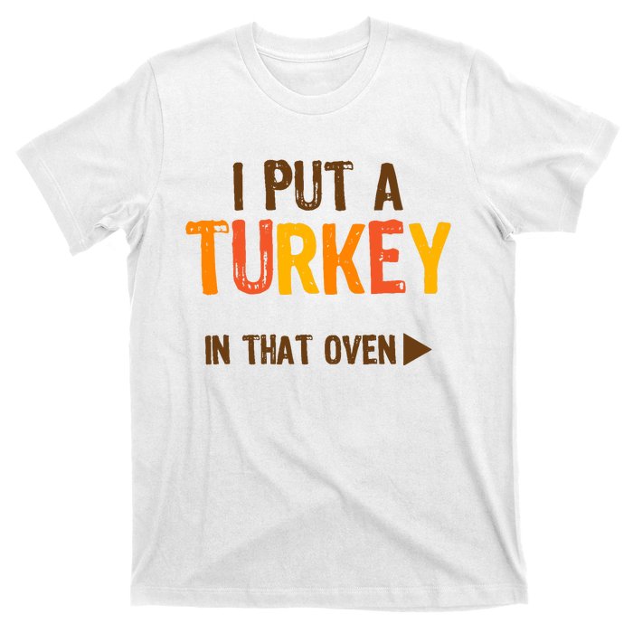 I Put A Turkey In That Oven For Pregnant Wo Thanksgiving T-Shirt