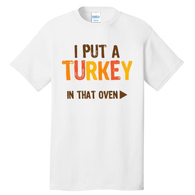 I Put A Turkey In That Oven For Pregnant Wo Thanksgiving Tall T-Shirt