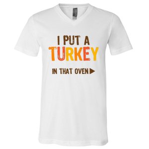 I Put A Turkey In That Oven For Pregnant Wo Thanksgiving V-Neck T-Shirt